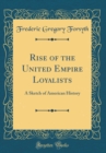 Image for Rise of the United Empire Loyalists: A Sketch of American History (Classic Reprint)