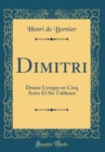 Image for Dimitri: Drame Lyrique en Cinq Actes Et Six Tableaux (Classic Reprint)