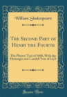 Image for The Second Part of Henry the Fourth: The Players&#39; Text of 1600, With the Heminges and Condell Text of 1623 (Classic Reprint)