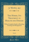 Image for The Horse, Its Treatment in Health and Disease, Vol. 8: With a Complete Guide to Breeding, Training and Management (Classic Reprint)