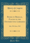 Image for Books in Braille, Placed in the Distributing Libraries: July, 1941-June, 1942 (Classic Reprint)