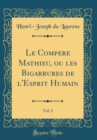 Image for Le Compere Mathieu, ou les Bigarrures de l&#39;Esprit Humain, Vol. 2 (Classic Reprint)