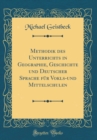 Image for Methodik des Unterrichts in Geographie, Geschichte und Deutscher Sprache fur Vokls-und Mittelschulen (Classic Reprint)