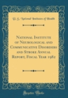 Image for National Institute of Neurological and Communicative Disorders and Stroke Annual Report, Fiscal Year 1982 (Classic Reprint)