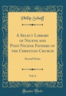 Image for A Select Library of Nicene and Post-Nicene Fathers of the Christian Church, Vol. 6: Second Series (Classic Reprint)