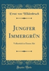 Image for Jungfer Immergrun: Volksstuck in Einem Akt (Classic Reprint)