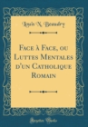 Image for Face a Face, ou Luttes Mentales d&#39;un Catholique Romain (Classic Reprint)