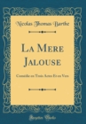 Image for La Mere Jalouse: Comedie en Trois Actes Et en Vers (Classic Reprint)