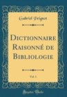 Image for Dictionnaire Raisonne de Bibliologie, Vol. 1 (Classic Reprint)