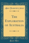 Image for The Exploration of Australia (Classic Reprint)