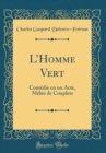 Image for LHomme Vert: Comedie en un Acte, Melee de Couplets (Classic Reprint)