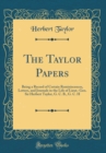 Image for The Taylor Papers: Being a Record of Certain Reminiscences, Letters, and Journals in the Life of Lieut.-Gen. Sir Herbert Taylor, G. C. B., G. C. H (Classic Reprint)