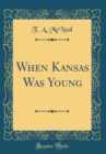 Image for When Kansas Was Young (Classic Reprint)