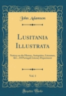Image for Lusitania Illustrata, Vol. 1: Notices on the History, Antiquities, Literature, &amp;C., Of Portugal; Literary Department (Classic Reprint)