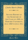 Image for Second Report of the Secretary of the Class of 1868, in Harvard University, July 1868 to July 1871 (Classic Reprint)