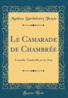 Image for Le Camarade de Chambree: Comedie-Vaudeville en un Acte (Classic Reprint)