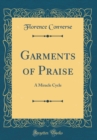 Image for Garments of Praise: A Miracle Cycle (Classic Reprint)