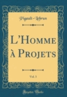 Image for L&#39;Homme a Projets, Vol. 3 (Classic Reprint)