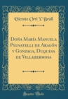 Image for Dona Maria Manuela Pignatelli de Aragon y Gonzaga, Duquesa de Villahermosa (Classic Reprint)