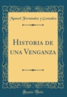 Image for Historia de una Venganza (Classic Reprint)