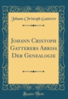 Image for Johann Cristoph Gatterers Abriss Der Genealogie (Classic Reprint)