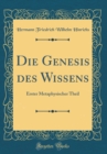 Image for Die Genesis des Wissens: Erster Metaphysischer Theil (Classic Reprint)
