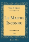 Image for Le Maitre Inconnu, Vol. 1 (Classic Reprint)