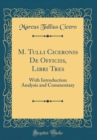 Image for M. Tulli Ciceronis De Officiis, Libri Tres: With Introduction Analysis and Commentary (Classic Reprint)