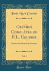 Image for Oeuvres Completes de P. L. Courier, Vol. 2: Ornees du Portrait de l&#39;Auteur (Classic Reprint)