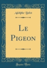 Image for Le Pigeon (Classic Reprint)
