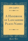 Image for A Handbook of Lancashire Place-Names (Classic Reprint)