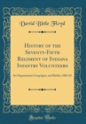 Image for History of the Seventy-Fifth Regiment of Indiana Infantry Volunteers: Its Organization Campaigns, and Battles; 1862-65 (Classic Reprint)