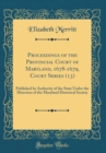 Image for Proceedings of the Provincial Court of Maryland, 1678-1679, Court Series (13): Published by Authority of the State Under the Direction of the Maryland Historical Society (Classic Reprint)