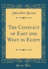Image for The Conflict of East and West in Egypt (Classic Reprint)