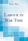 Image for Labour in War Time (Classic Reprint)