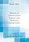 Image for Manual of Continuation Schools and Technical Instruction (Classic Reprint)