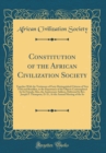 Image for Constitution of the African Civilization Society: Together With the Testimony of Forty Distinguished Citizens of New York and Brooklyn, to the Importance of the Objects Contemplated by Its Friends; Al