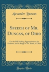Image for Speech of Mr. Duncan, of Ohio: On the Bill Making Appropriations for Harbors, and in Reply to Mr. Bond, of Ohio (Classic Reprint)