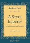 Image for A State Iniquity: Its Rise, Extension and Overthrow (Classic Reprint)