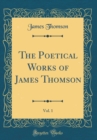 Image for The Poetical Works of James Thomson, Vol. 1 (Classic Reprint)