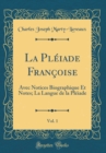 Image for La Pleiade Francoise, Vol. 1: Avec Notices Biographique Et Notes; La Langue de la Pleiade (Classic Reprint)