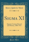 Image for Sigma XI: Quarter Century Record and History, 1886-1911 (Classic Reprint)