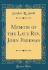 Image for Memoir of the Late Rev. John Freeman (Classic Reprint)