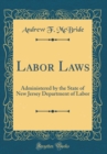 Image for Labor Laws: Administered by the State of New Jersey Department of Labor (Classic Reprint)