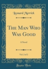Image for The Man Who Was Good, Vol. 2 of 2: A Novel (Classic Reprint)