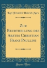Image for Zur Beurtheilung des Arztes Christian Franz Paullini (Classic Reprint)
