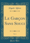 Image for Le Garcon Sans Souci, Vol. 1 (Classic Reprint)