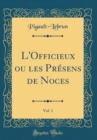 Image for L&#39;Officieux ou les Presens de Noces, Vol. 1 (Classic Reprint)