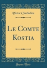 Image for Le Comte Kostia (Classic Reprint)