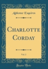 Image for Charlotte Corday, Vol. 2 (Classic Reprint)